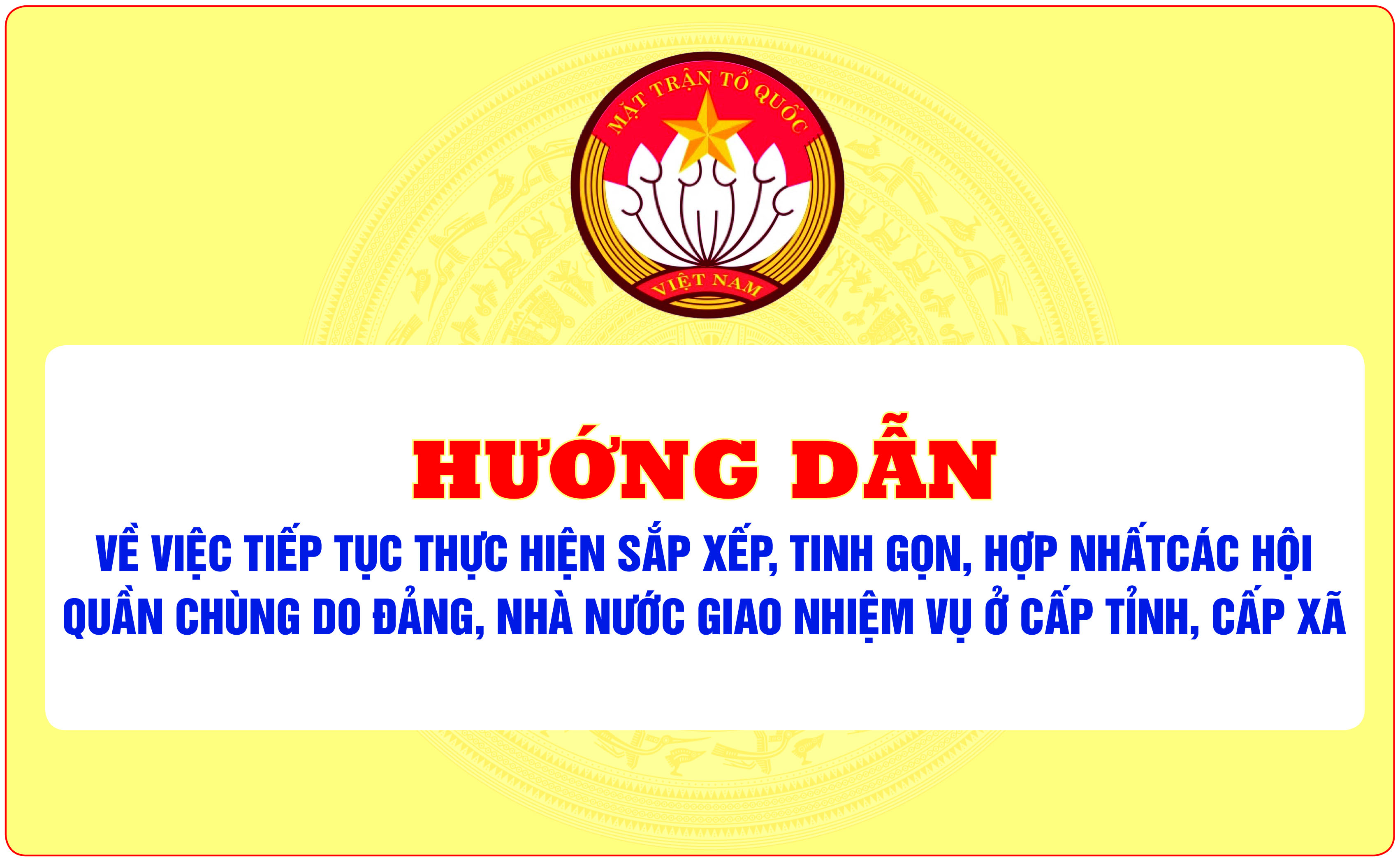 Hướng dẫn về việc tiếp tục thực hiện sắp xếp, tinh gọn, hợp nhất các hội quần chúng do Đảng, Nhà nước giao nhiệm vụ ở cấp tỉnh, cấp xã