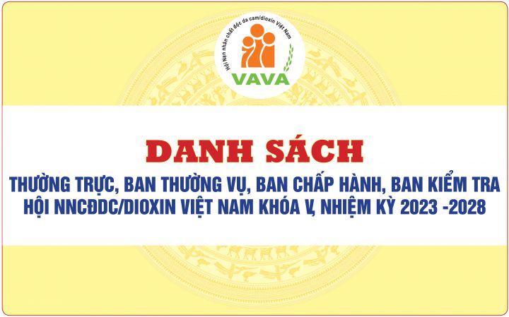 Danh sách: Thường trực, Ban Thường vụ, Ban Chấp hành, Ban Kiểm tra Hội NNCĐDC/dioxin Việt Nam khóa V, nhiệm kỳ 2023 -2028